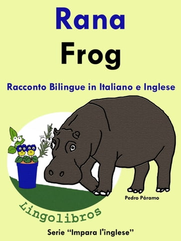 Racconto Bilingue in Italiano e Inglese: Rana - Frog. Serie Impara l'inglese.