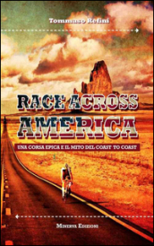 Race across America. Una corsa epica e il mito del coast to coast