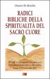 Radici bibliche della spiritualità del Sacro Cuore. XVIII Convegno Nazionale dell Apostolato della Preghiera
