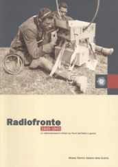 Radiofronte 1935-1945. Le radiotrasmissioni militari sui fronti dell Italia in guerra