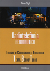 Radiotelefonia aeronautica. Tecniche di comunicazione e fraseologia terra/bordo/terra