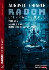 Radom L Irrazionale. 2 - Morte e rinascita / Homo homini lupus