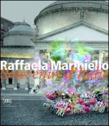 Raffaela Mariniello. Souvenirs d'Italie 2006-2011. Ediz. italiana e inglese