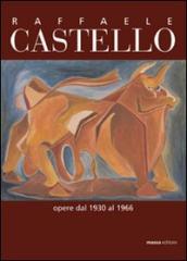 Raffaele Castello. Opere dal 1930 al 1966
