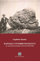 Raffaele Vittorio Matteucci. Un vulcanologo marchigiano sul Vesuvio (1862-1909)