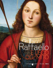 Raffaello e l eco del mito. Catalogo della mostra (Bergamo, 17 gennaio-6 maggio 2018). Ediz. a colori