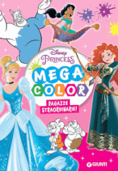 Ragazze straordinarie. Mega color. Disney Princess. Ediz. illustrata