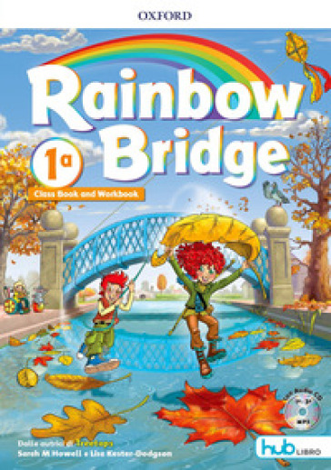 Rainbow bridge. Workbook e Cb. Con Hub kids. Per la Scuola elementare. Con ebook. Con espansione online. Vol. 1
