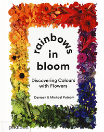 Rainbows in bloom: discovering colors with flowers. Ediz. illustrata