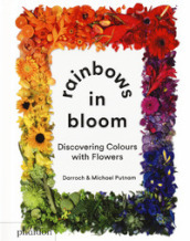Rainbows in bloom: discovering colors with flowers. Ediz. illustrata