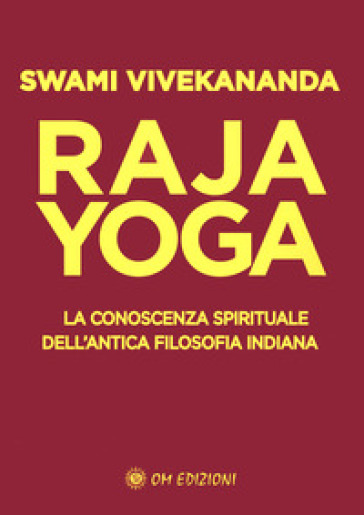 Raja yoga. La conoscenza spirituale dell'antica filosofia indiana