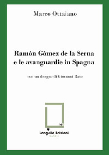 Ramon Gomez de la Serna e le avanguardie in Spagna. Ediz. limitata
