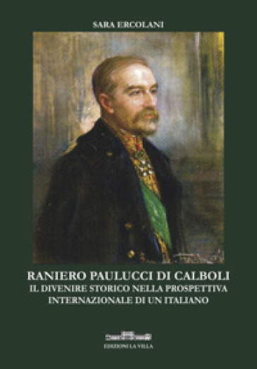Ranieri Paulucci di Calboli. Il divenire storico nella prospettiva internazionale di un italiano