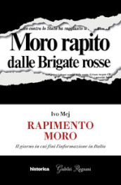 Rapimento Moro. Il giorno in cui finì l informazione in Italia