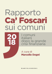 Rapporto Ca  Foscari sui comuni 2018. I comuni italiani dopo la grande crisi finanziaria