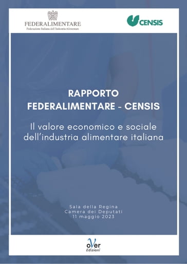 Rapporto Federalimentare-Censis "Il valore economico e sociale dell'industria alimentare italiana"