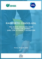 Rapporto Censis-Ugl - Tra nuove disuguaglianze e lavoro che cambia: quel che attende i lavoratori