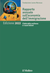 Rapporto annuale sull economia dell immigrazione 2022. L Italia della resilienza e i nuovi italiani