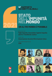 Rapporto sui diritti globali 2021. Stato dell impunità nel mondo. Un altro mondo è possibile