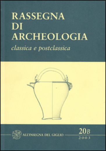 Rassegna di archeologia (2003). 20/2: Classica e postclassica
