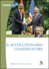 Raul Castro. Il rivoluzionario conservatore