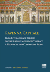 Ravenna capitale. From international treaties to the binding nature of contract. A historical and comparative study