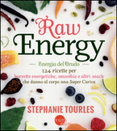 Raw energy (Energia del crudo). 124 ricette per barrette energetiche, smoothie e altri snack che danno al corpo una super carica