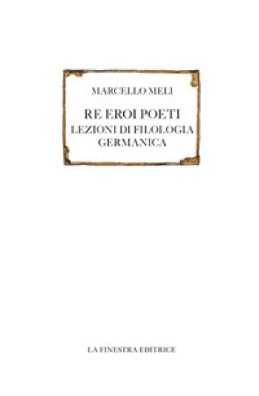 Re eroi poeti. Lezioni di filologia germanica