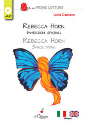 Rebecca Horn. Immersioni spaziali-Rebecca Horn. Space diving. Ediz. bilingue