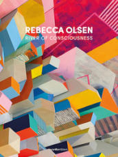 Rebecca Olsen. River of consciousness. Ediz. italiana e inglese