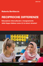 Reciproche differenze. Educazione interculturale e insegnamento della lingua italiana come L2 ai minori stranieri