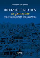 Reconstructing cities in peacetime. Urban issue in post-war scenarios