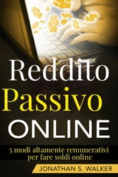 Reddito Passivo Online: 5 modi altamente remunerativi per fare soldi online