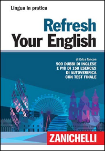 Refresh your english. 500 dubbi di inglese e più di 150 esercizi di autoverifica con test finale