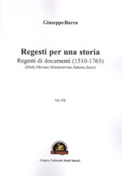 Regesti per una storia. 7: Regesti di documenti (1510-1765) (Eboli, Olevano, Montecorvino, Salerno, Serre)