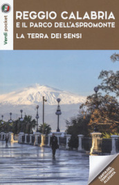 Reggio Calabria e il Parco dell Aspromonte. La terra dei sensi. Con Carta geografica ripiegata