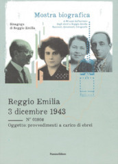 Reggio Emilia 3 dicembre 1943. Mostra bibliografica a ottant anni dall arresto degli ebrei a Reggio Emilia. Racconti, documenti, fotografie