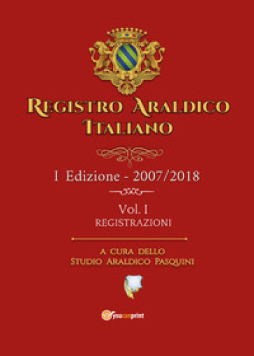 Registro araldico italiano. I Edizione 2007-2018. 1: Registrazioni