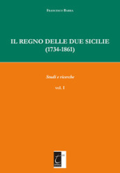 Il Regno delle Due Sicilie (1734-1861). 1: Studi e ricerche
