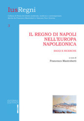 Il Regno di Napoli nell Europa napoleonica. Saggi e ricerche