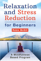 Relaxation and stress reduction for beginners. A mindfulness-based program