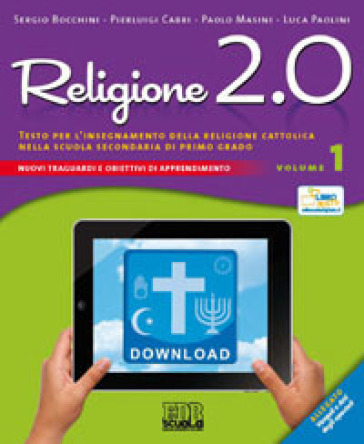 Religione 2.0. Testo per l'insegnamento della religione cattolica nella scuola secondaria di primo grado. Per la Scuola media. 1.