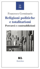 Religioni politiche e totalitarismi. Percorsi e contraddizioni
