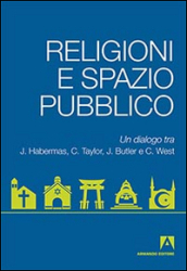 Religioni e spazio pubblico. Un dialogo tra J. Habermas, C. Taylor, J. Butler e C. West