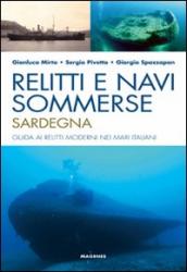 Relitti e navi sommerse. Sardegna. Guida ai relitti moderni nei mari italiani. Ediz. illustrata