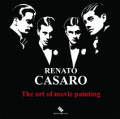 Renato Casaro. The art of movie painting-L arte di dipingere il cinema. Ediz. a colori