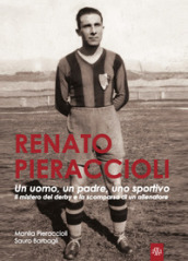 Renato Pieraccioli. Un uomo, un padre, uno sportivo. Il mistero del derby e la scomparsa di un allenatore