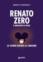 Renato Zero. Il mercante di stelle. La storia dietro le canzoni
