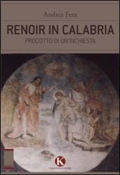 Renoir in Calabria. Prodotto di un inchiesta