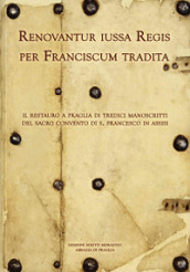 Renovantur iussa Regis per Franciscum tradita. Il restauro a Praglia di tredici manoscritti del sacro convento di s. Francesco in Assisi